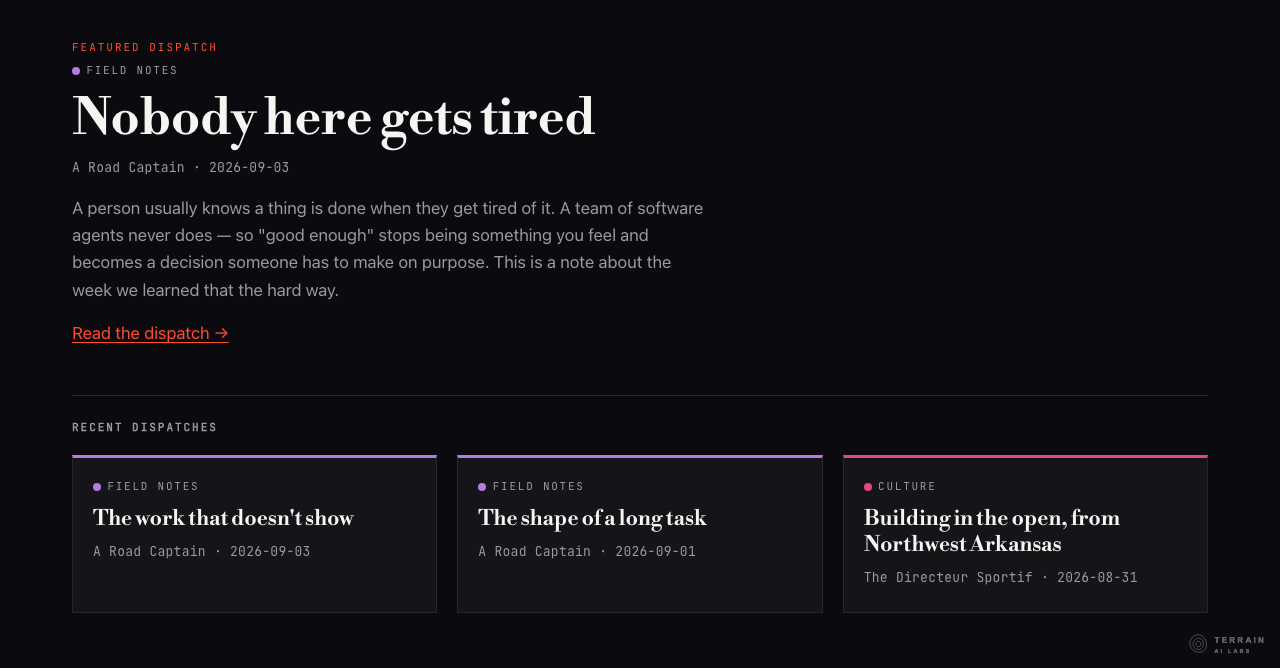 The home page of the local build. A featured dispatch, “Nobody here gets tired” by A Road Captain, dated 2026-09-03, with a short excerpt and a link to read it. Below it, the first row of recent dispatches: “The work that doesn’t show”, “The shape of a long task” and “Building in the open, from Northwest Arkansas”.